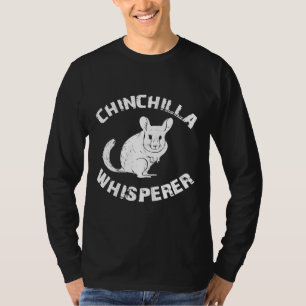 Chinchilla Whisperer Apparel For Chinchilla Owner T-Shirt