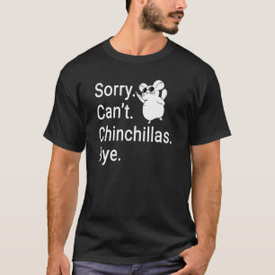 Chinchillas Rodent Animal Sorry Can't Pet Owner T-Shirt