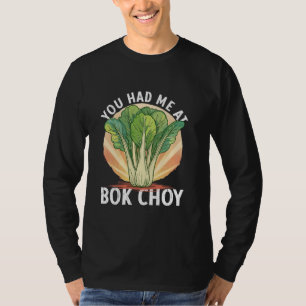 Chinese Cabbages Vegetable Had Me At Bok Choy T-Shirt