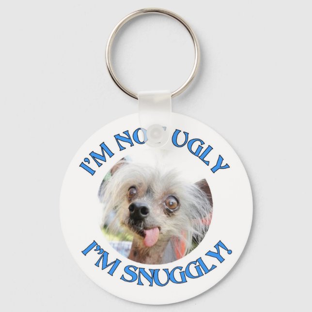 CHINESE CRESTED "I'M NOT UGLY. I'M SNUGGLY!" KEY RING (Front)