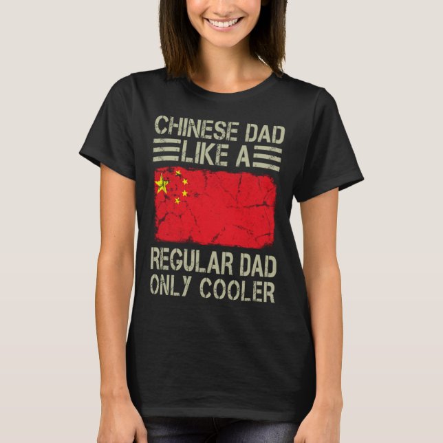 Chinese Dad Like a Regular Dad Only Cooler  Dad T-Shirt (Front)