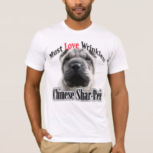 Chinese Shar-Pei Must Love Wrinkles T-Shirt