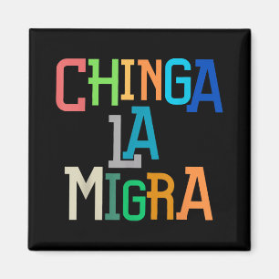 Chinga La Migra Funny Anti-trump  Magnet