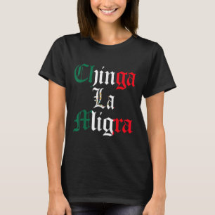 Chinga La Migra Mexico Immigration T-Shirt
