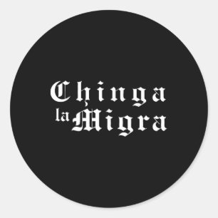 Chinga La Migra Political Pro Immigration Social J Classic Round Sticker