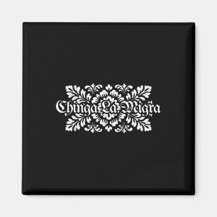 Chinga La Migra Pro Immigration Fascism Human Righ Magnet