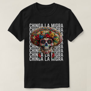 Chinga La Migra Sugar Skull Anti Trump T-Shirt