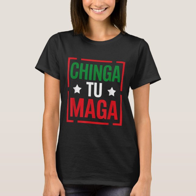 Chinga Tu Funny Political Tee Mexican Pride  (Front)