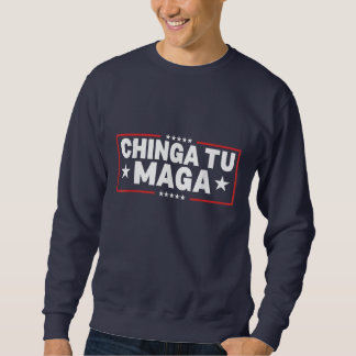 Chinga Tu MAGA Statement Sweatshirt