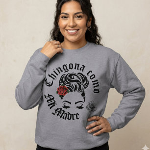Chingona como mi Madre  Sweatshirt