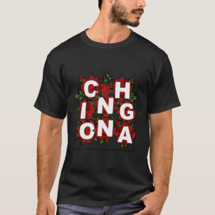 Chingona Roses Latina Mexican Girl Mujer Chingona T-Shirt