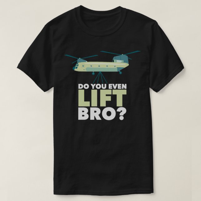Chinook Helicopter Do You Even Lift Bro T-Shirt (Design Front)