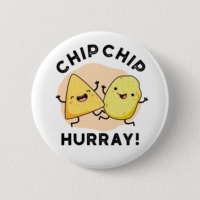 Chip Chip Hooray Funny Happy Crisps Pun 6 Cm Round Badge (Front)