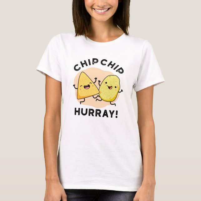 Chip Chip Hooray Funny Happy Crisps Pun  T-Shirt (Front)
