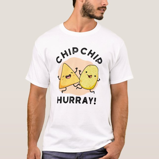 Chip Chip Hooray Funny Happy Crisps Pun  T-Shirt (Front)