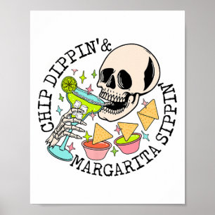 Chip Dippin Margarita Sippin Funny Skull Skeleton Poster