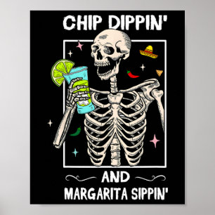 Chip Dippin Margarita Sippin Skull Skeleton Cinco Poster