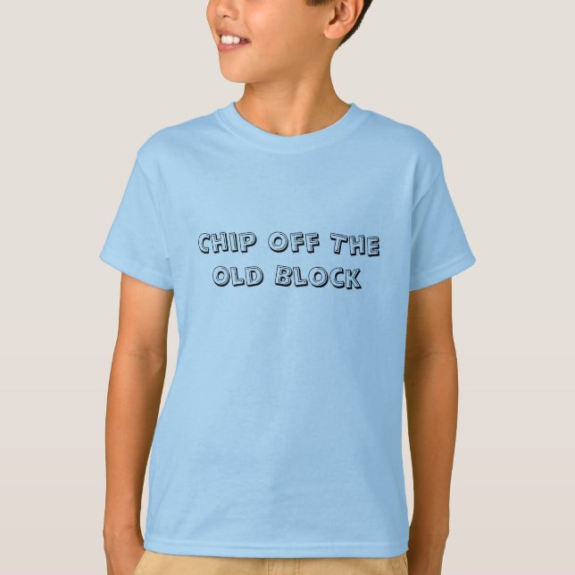 Chip Off The Old Block Shirt (Front)