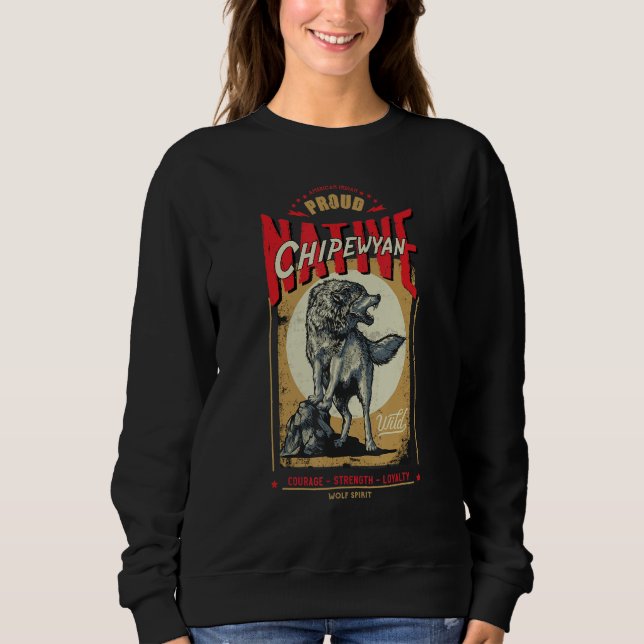 Chipewyan Native American Indian Born Wolf Spirit  Sweatshirt (Front)
