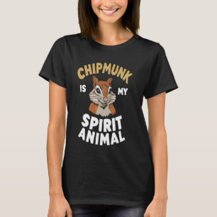 Chipmunk is My Spirit Animal Chipmunk Lover T-Shirt