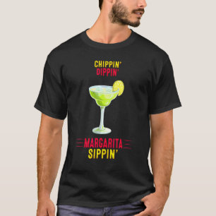 Chippin Dippin Margarita Sippin Funny Sarcasm T-Shirt