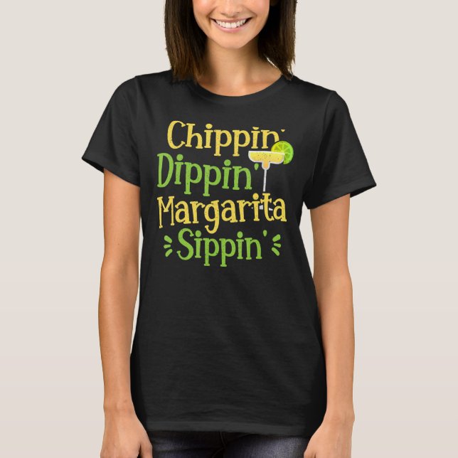 Chippin' Dippin' Margarita Sippin' Margarita Drink T-Shirt (Front)