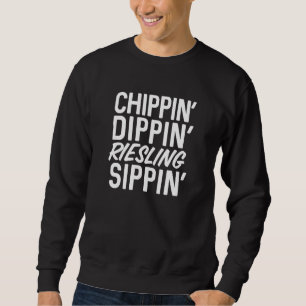 Chippin' Dippin' Riesling Sippin' Summer Hard Sel Sweatshirt