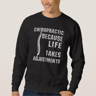 Chiropractic Because Life Takes Adjustments Sweatshirt