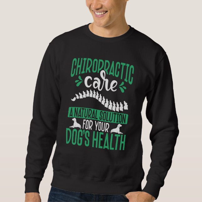 Chiropractic Care A Natural Solution For Your Dog' Sweatshirt (Front)