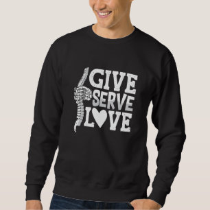 Chiropractic Give Serve Love Spine Chiropractor Sweatshirt