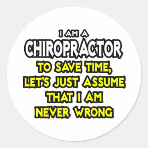 Chiropractor...Assume I Am Never Wrong Classic Round Sticker