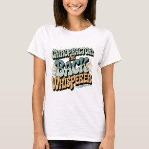 Chiropractor Back Whisperer Gift Idea T-Shirt