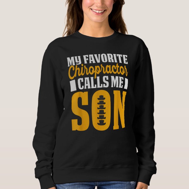 Chiropractor Calls Me Son Chiropractic Assistant G Sweatshirt (Front)