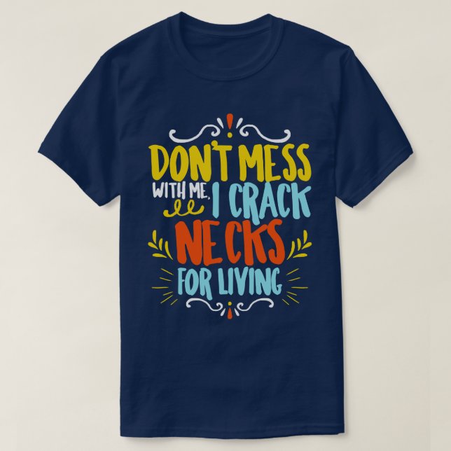 Chiropractor Dont Mess With Me I Crack Necks For L T-Shirt (Design Front)