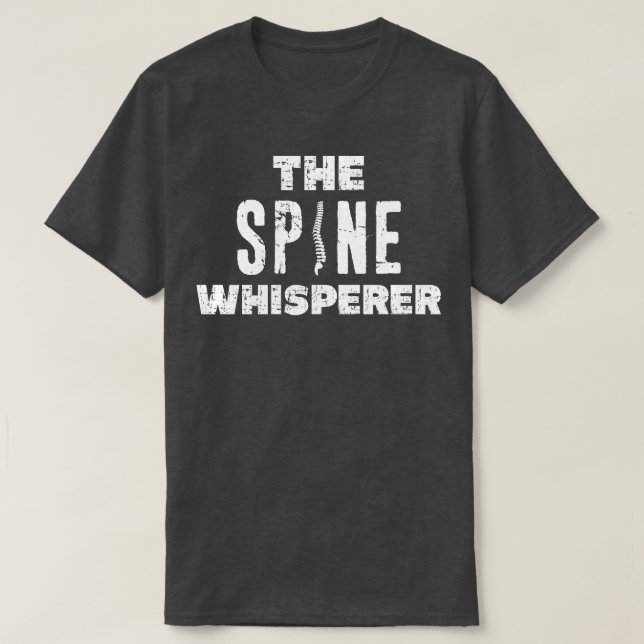 Chiropractor Funny The Spine Whisperer Distressed  T-Shirt (Design Front)