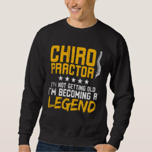 Chiropractor I'm Not Getting Old I'm Becoming A Le Sweatshirt