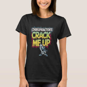 Chiropractors Crack Me Up Chiropractor Spine Chiro T-Shirt