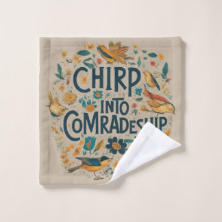 Chirp into comradeship  wash cloth