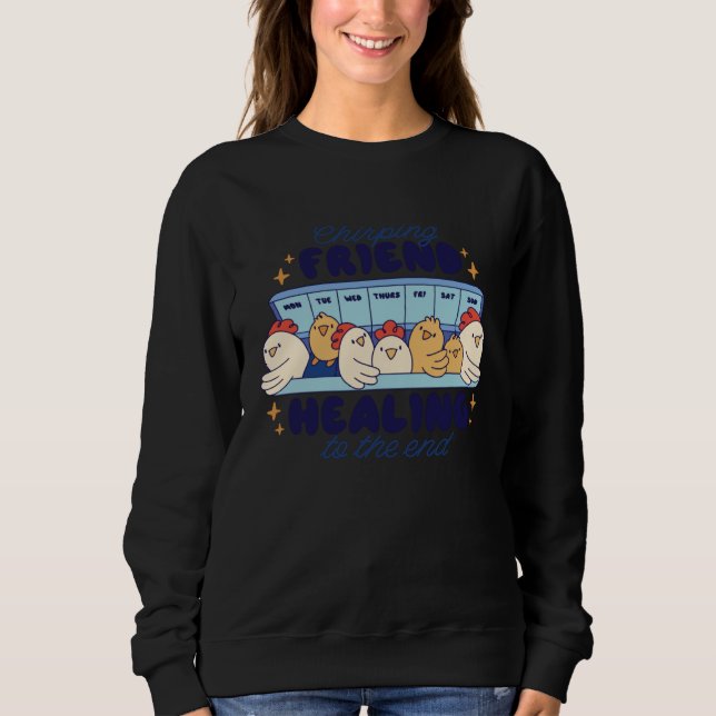 Chirping Friend Healing to the end Chickens Sweatshirt (Front)