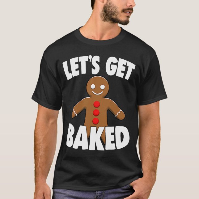 Chirstmas Holiday Let's Get Baked Gingerbread Xmas T-Shirt (Front)