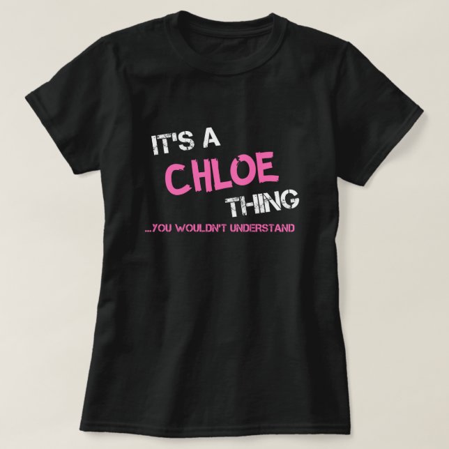 Chloe thing you wouldn't understand name T-Shirt (Design Front)