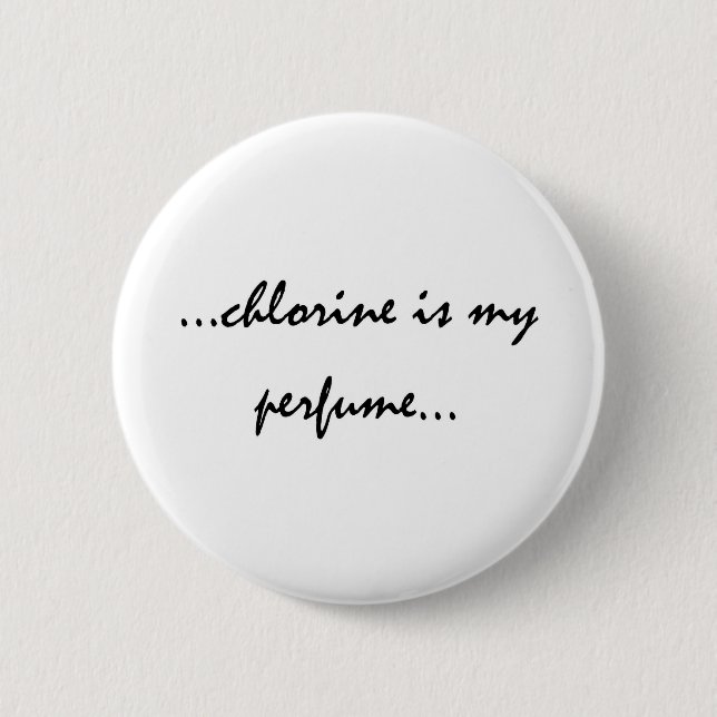 Chlorine is My Perfume 6 Cm Round Badge (Front)