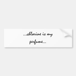 Chlorine is My Perfume Bumper Sticker
