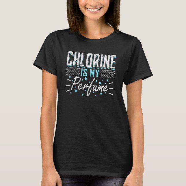 Chlorine Is My Perfume Swim 1 T-Shirt (Front)
