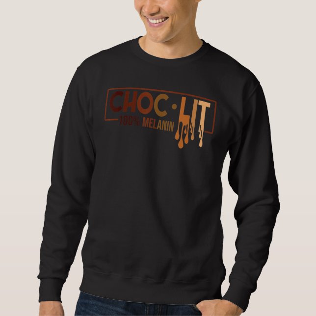 Choclit 100 Melanin Black History Black Woman Man  Sweatshirt (Front)