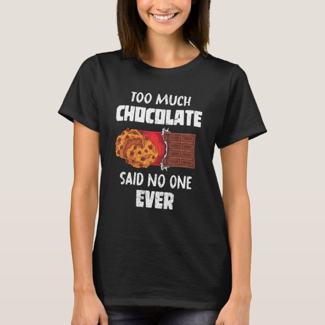   Chocolate Bar Chocolate Chip Cookies Chocolate T-Shirt (Front)