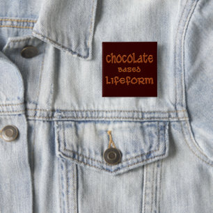 Chocolate Based Lifeform 15 Cm Square Badge