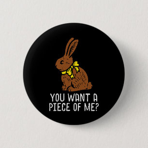 Chocolate Bunny Do You Want Piece Of Me Funny East 6 Cm Round Badge