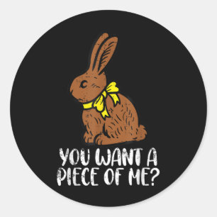 Chocolate Bunny Do You Want Piece Of Me Funny East Classic Round Sticker
