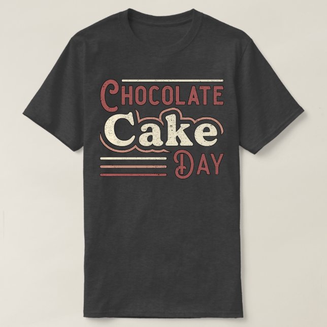 Chocolate Cake Day Dessert Delicious Sweet  T-Shirt (Design Front)